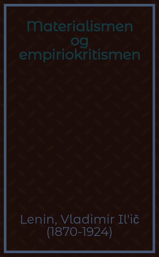 Materialismen og empiriokritismen : Krit. merknader til en reaksjonær filosofi