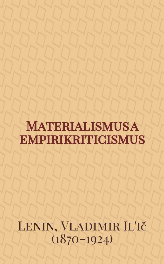 Materialismus a empirikriticismus : Kritické poznámky o jedné reakční filosofii. Deset otázek referentovi. Kotázce dialektiky