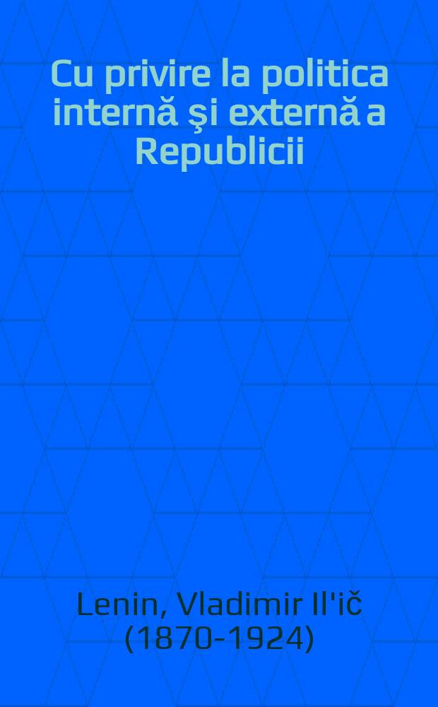 Cu privire la politica internă şi externă a Republicii : Raport ..