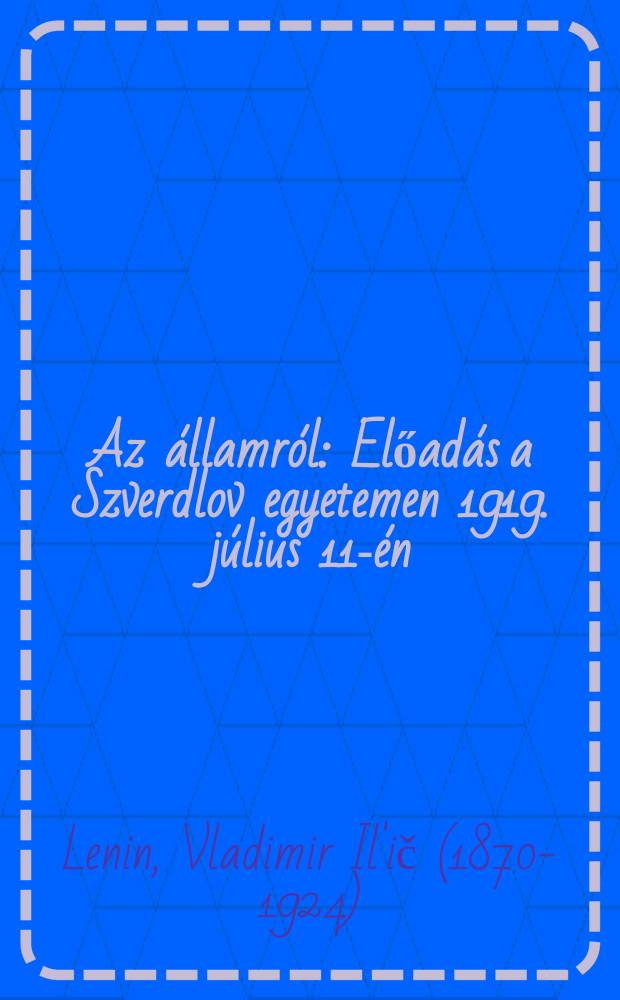 Az államról : Előadás a Szverdlov egyetemen 1919. július 11-én
