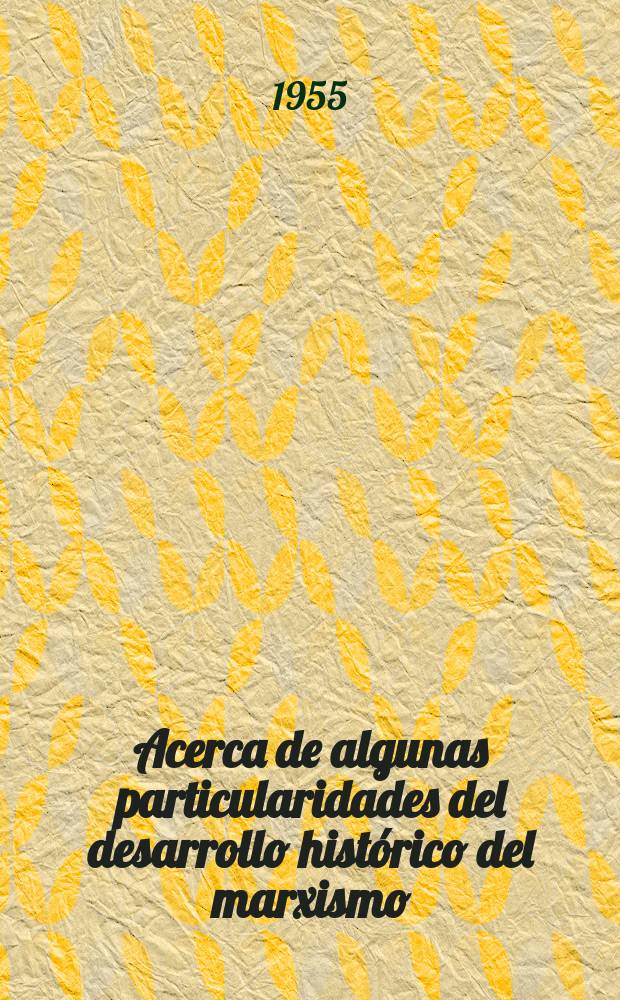 Acerca de algunas particularidades del desarrollo histórico del marxismo; Vicisitudes históricas de la doctrina de Carlos Marx; Carlos Marx. Tres fuentes y tres partes integrantes del marxismo