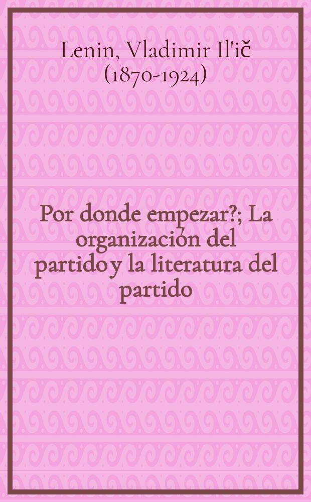 ¿Por donde empezar?; La organización del partido y la literatura del partido; La clase obrera y la prensa obrera