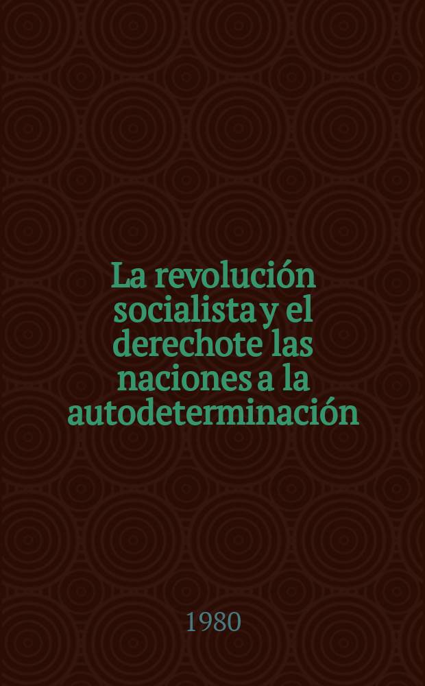 La revolución socialista y el derechote las naciones a la autodeterminación : (Tesis)