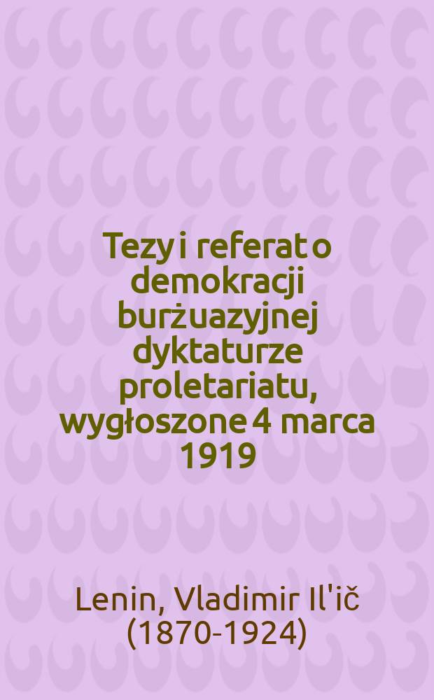 Tezy i referat o demokracji burżuazyjnej dyktaturze proletariatu, wygłoszone 4 marca [1919]