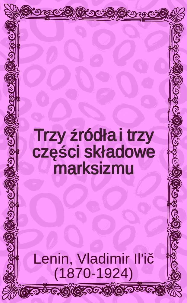 Trzy źr&oacute;dła i trzy części składowe marksizmu