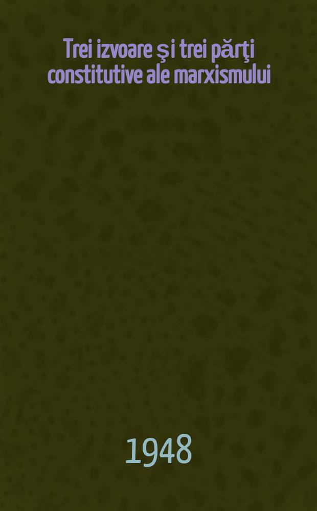 Trei izvoare şi trei părţi constitutive ale marxismului