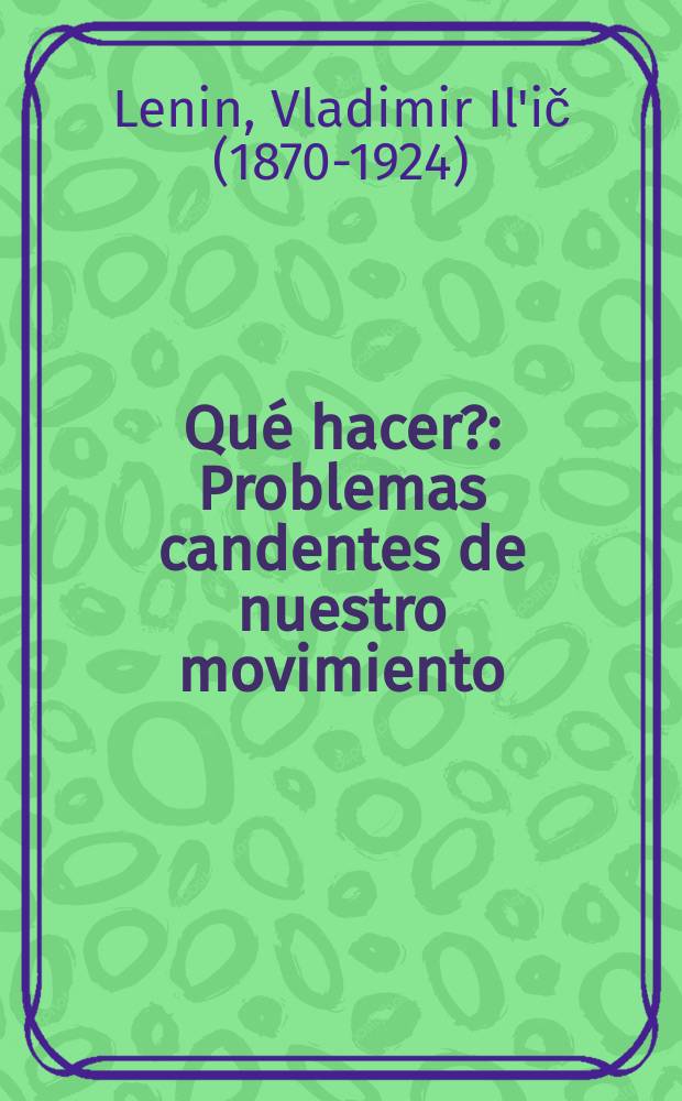 ¿Qué hacer? : Problemas candentes de nuestro movimiento