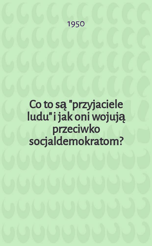 Co to są "przyjaciele ludu" i jak oni wojują przeciwko socjaldemokratom? : (Odpowiedź na artykuły czasopisma "Russkoje bogatstwo" przeciwko marksistom)