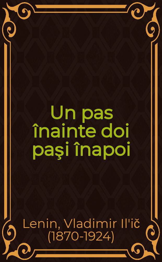 Un pas &icirc;nainte doi paşi &icirc;napoi : (Criza din partidul nostru) : Trad. din limba rusă