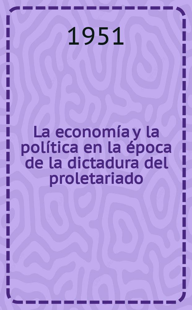 La economía y la política en la época de la dictadura del proletariado
