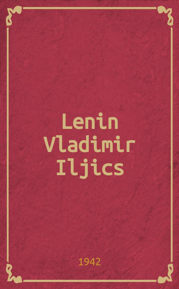 Lenin Vladimir Iljics : életének és tevékenységének rövid rajza