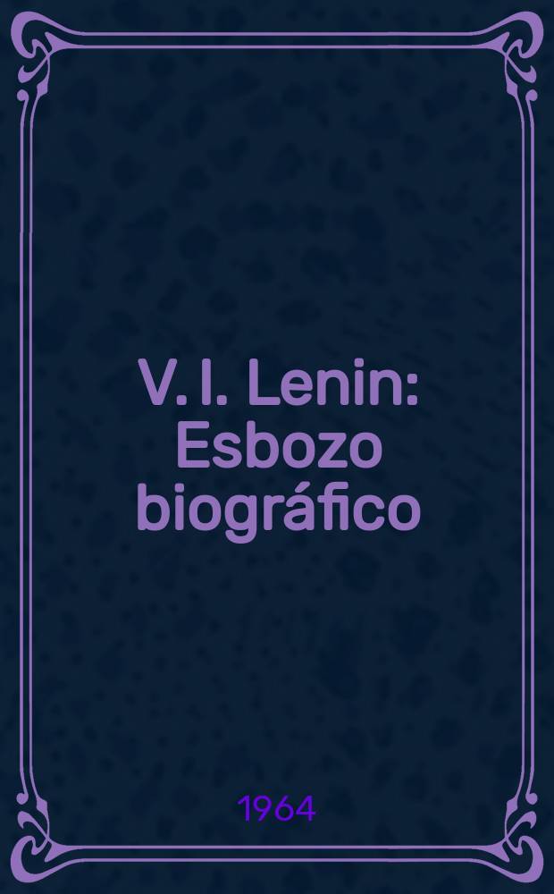 V. I. Lenin : Esbozo biográfico