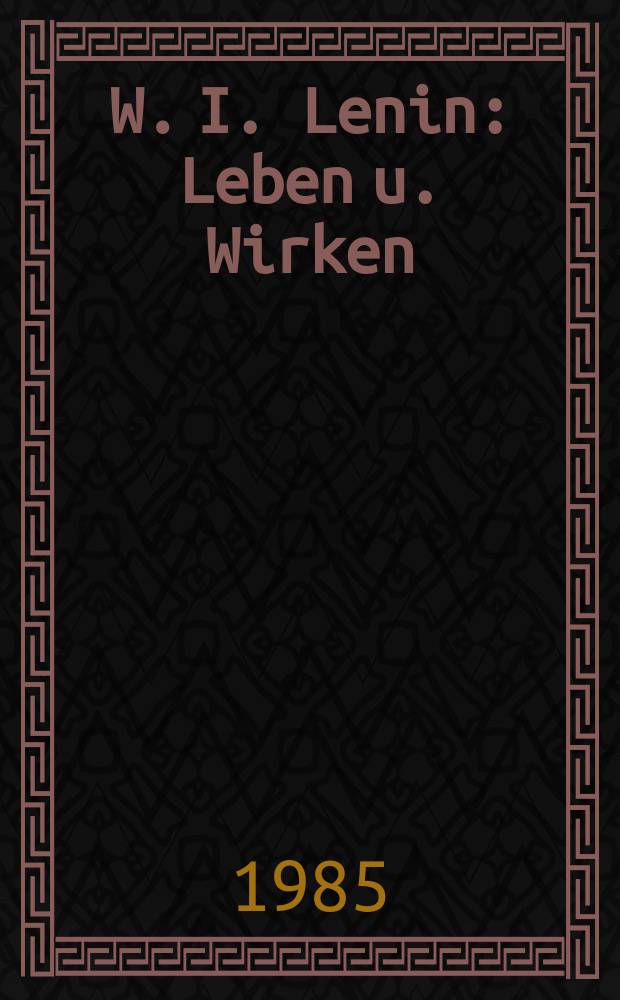 W. I. Lenin : Leben u. Wirken : Dok. u. Fotos