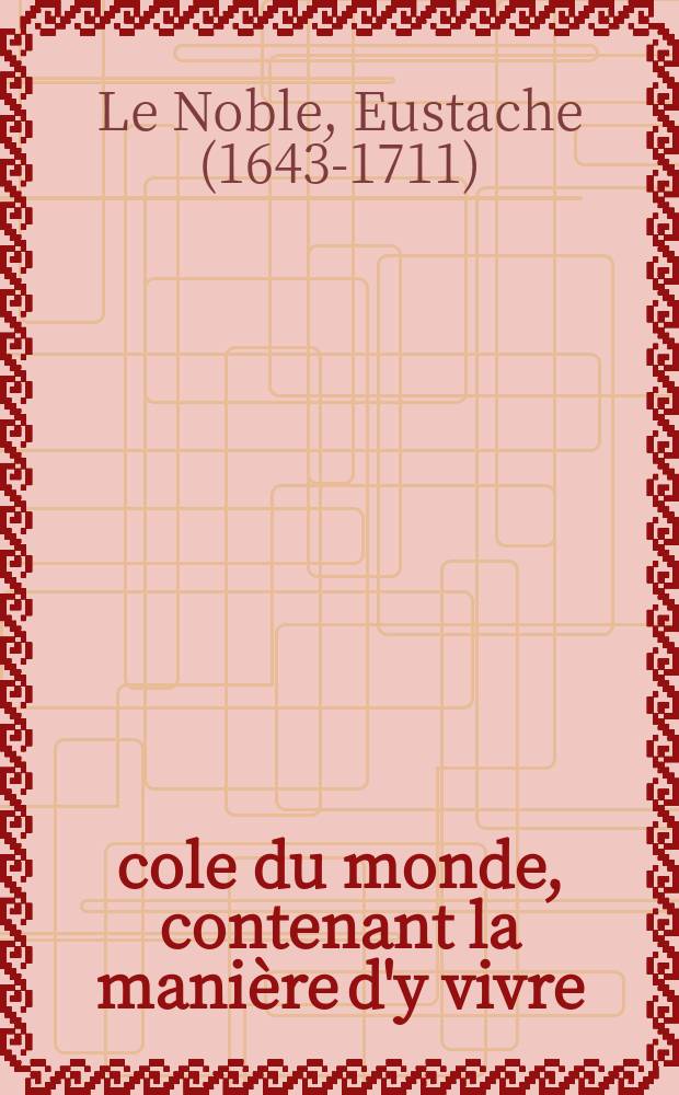 École du monde, contenant la manière d'y vivre