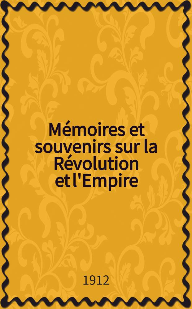 Mémoires et souvenirs sur la Révolution et l'Empire