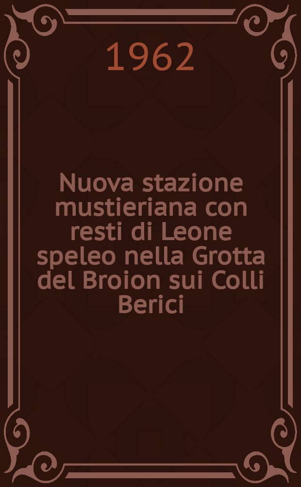Nuova stazione mustieriana con resti di Leone speleo nella Grotta del Broion sui Colli Berici (Vicenza)