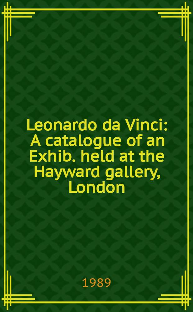 Leonardo da Vinci : A catalogue of an Exhib. held at the Hayward gallery, London