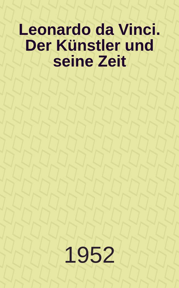 Leonardo da Vinci. Der Künstler und seine Zeit
