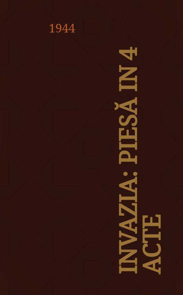 Invazia : Piesă in 4 acte : Distinsă cu premiul Stalin 1943