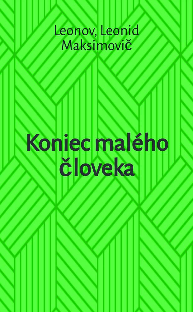 Koniec malého človeka; Jazveci; Untilovsk / Leonid Leonov; Prel. Viera Hegerová a Magda Takáčová; Úvodnú štúdiu napísal Dušan Slobodník