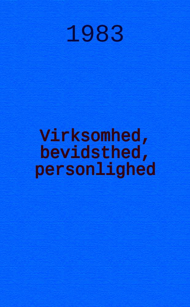 Virksomhed, bevidsthed, personlighed = T&auml;tigkeit, Bewe&szlig;tsein, Pers&ouml;nlichkeit = Activit&eacute;, conscience, personalit&eacute;