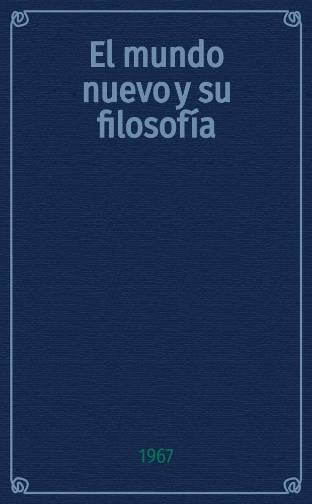 El mundo nuevo y su filosof&iacute;a
