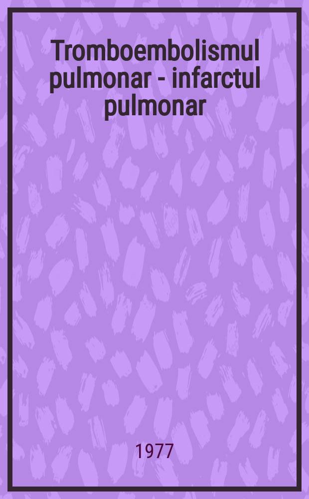 Tromboembolismul pulmonar - infarctul pulmonar
