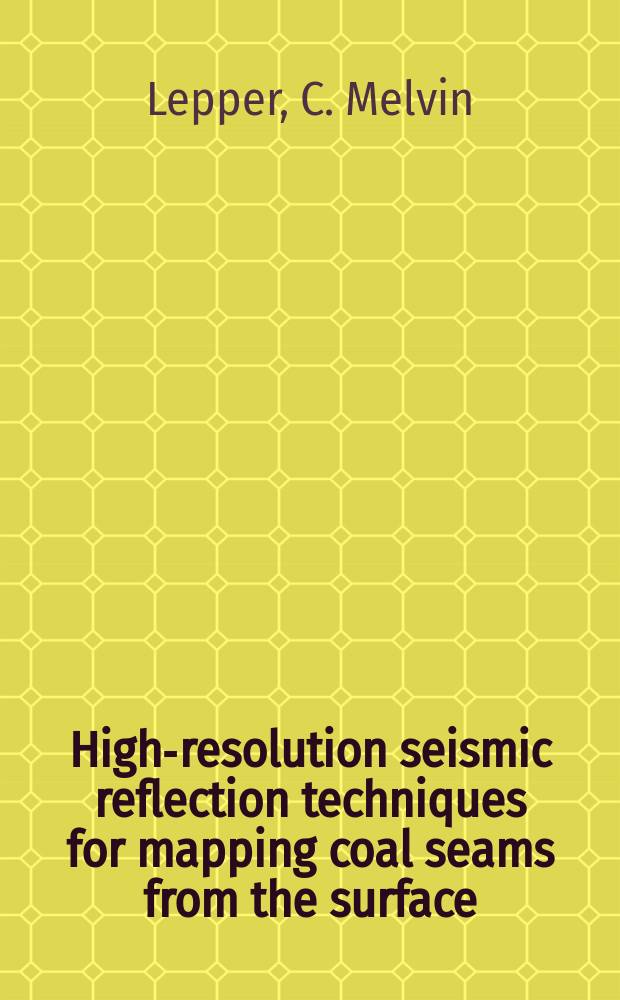 High-resolution seismic reflection techniques for mapping coal seams from the surface