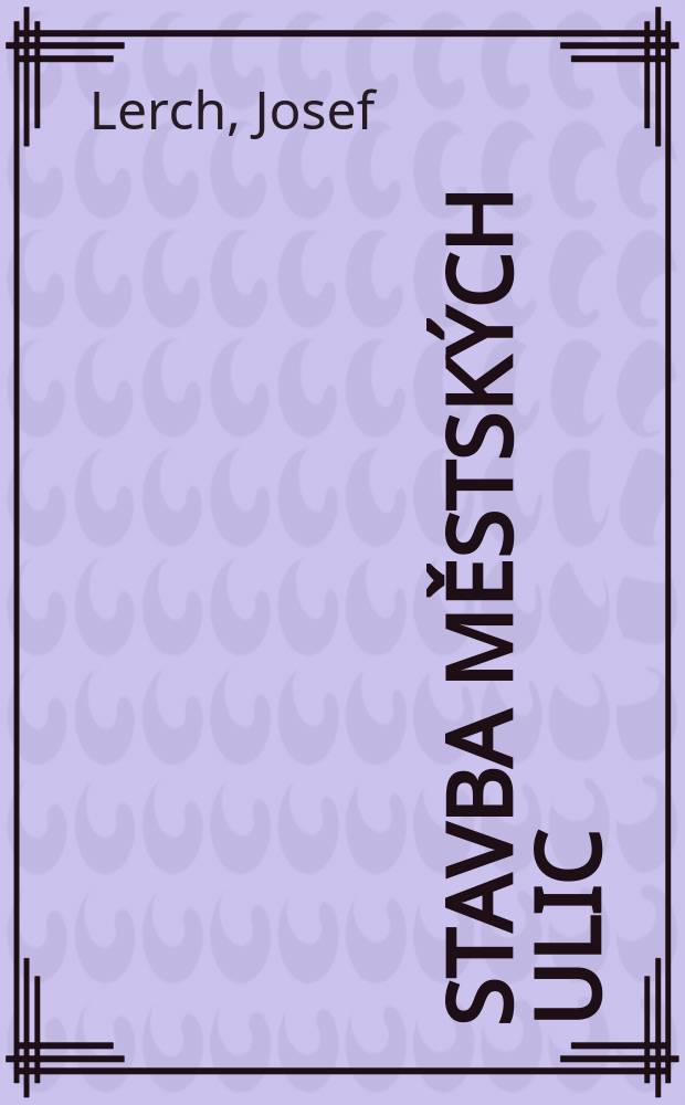 Stavba městských ulic : Příručka pro projektování a provádění komunikačních staveb v městech a sídlištích