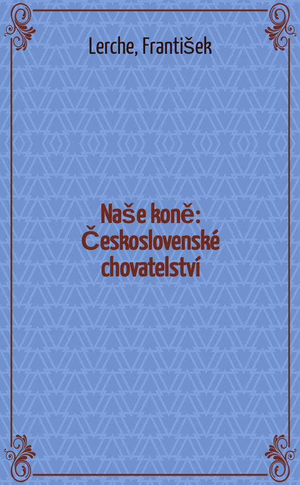 Naše koně : Československé chovatelství