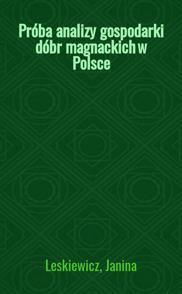 Pr&oacute;ba analizy gospodarki d&oacute;br magnackich w Polsce : Dobra wilanowskie na przełomie XVIII/XIX wieku
