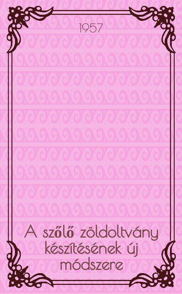 A szőlő zöldoltvány készítésének új módszere