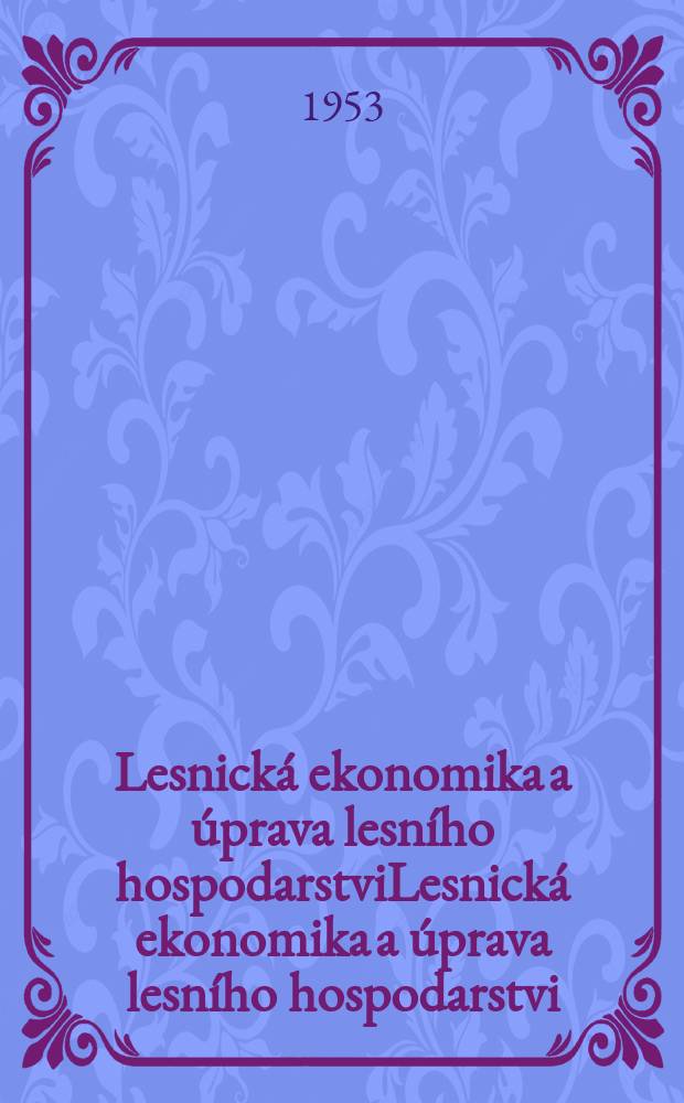 Lesnická ekonomika a úprava lesního hospodarstviLesnická ekonomika a úprava lesního hospodarstvi : Sbirnik