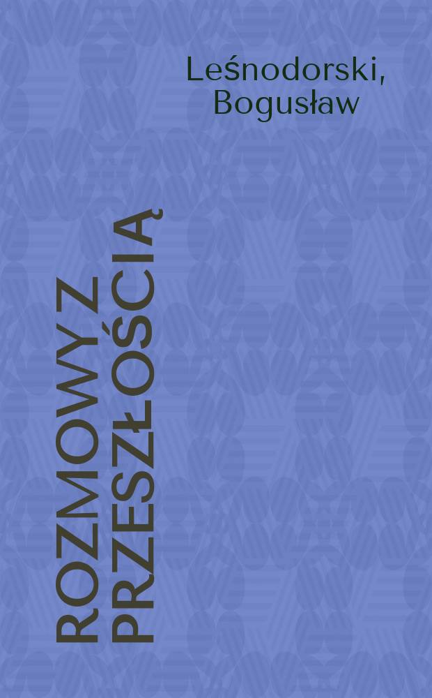 Rozmowy z przeszłością : Dziesięć wieków Polski