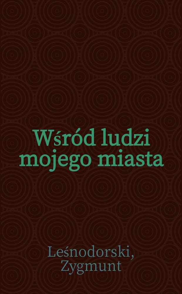Wśród ludzi mojego miasta