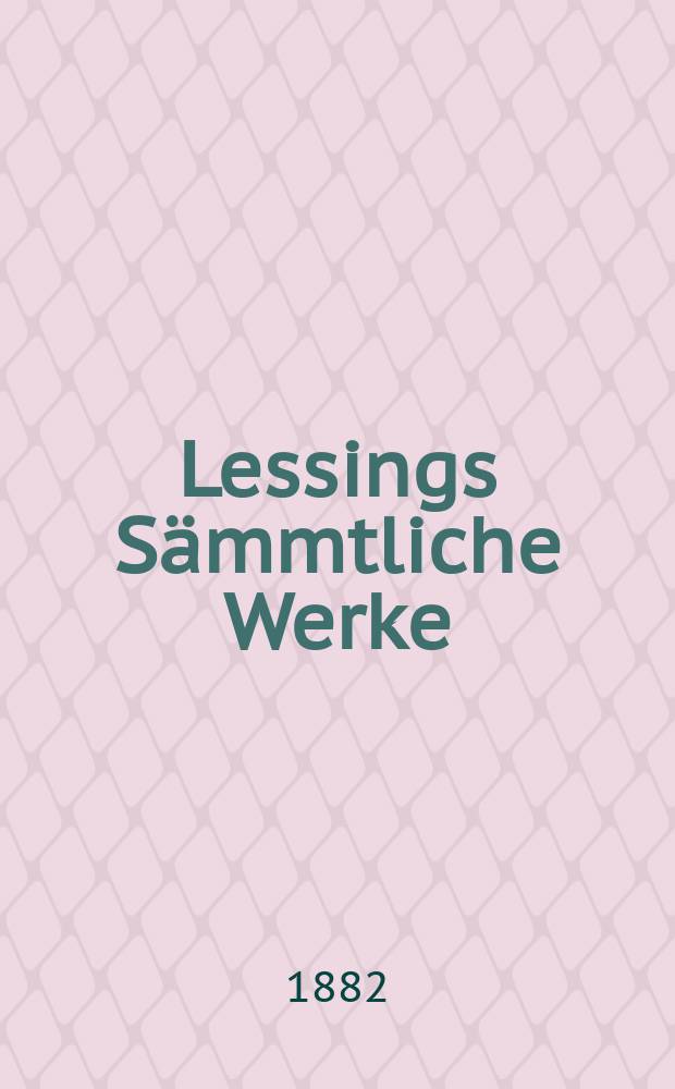 Lessings Sämmtliche Werke : In 20 Bd