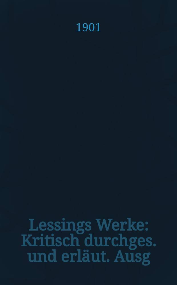 Lessings Werke : Kritisch durchges. und erläut. Ausg