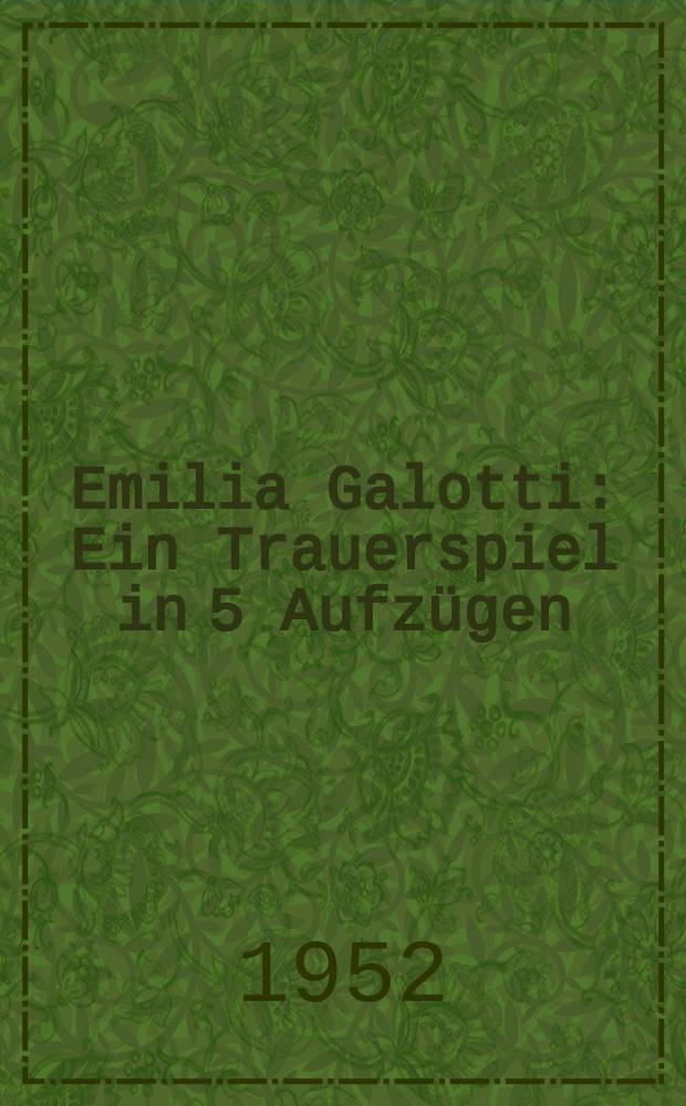 Emilia Galotti : Ein Trauerspiel in 5 Aufzügen