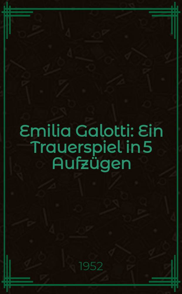 Emilia Galotti : Ein Trauerspiel in 5 Aufzügen