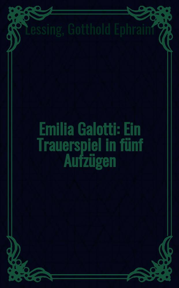 ... Emilia Galotti : Ein Trauerspiel in fünf Aufzügen