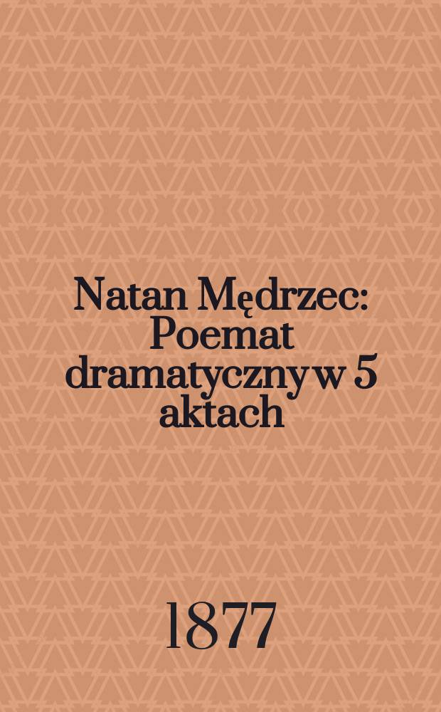 Natan Mędrzec : Poemat dramatyczny w 5 aktach