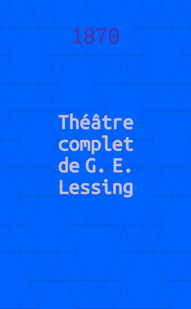 Th&eacute;&acirc;tre complet de G. E. Lessing