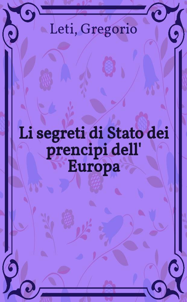 Li segreti di Stato dei prencipi dell' Europa