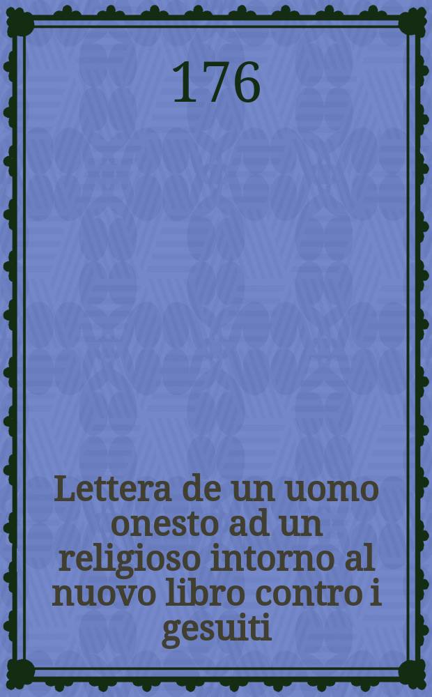 Lettera de un uomo onesto ad un religioso intorno al nuovo libro contro i gesuiti