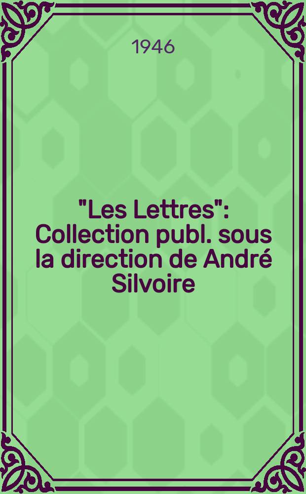"Les Lettres" : Collection publ. sous la direction de André Silvoire : Poésie. - Philosophie. - Littérature. - Critique