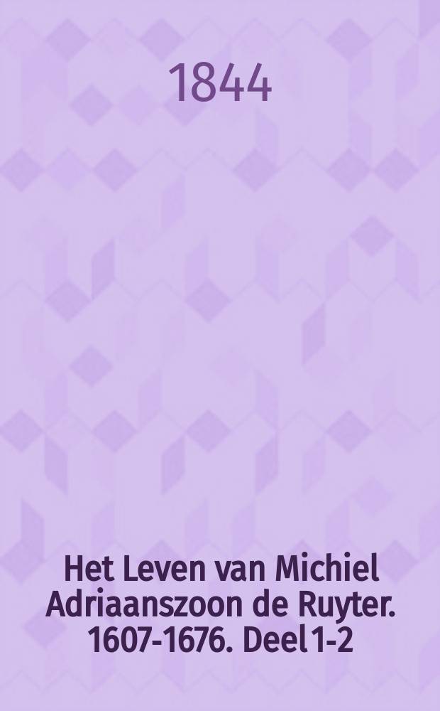 Het Leven van Michiel Adriaanszoon de Ruyter. 1607-1676. Deel 1-2