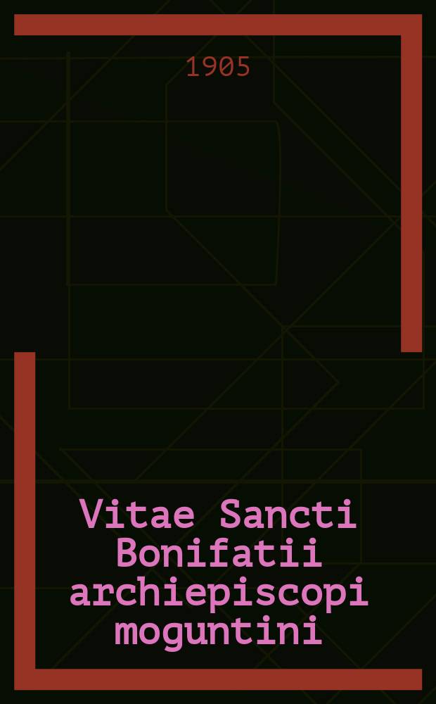 Vitae Sancti Bonifatii archiepiscopi moguntini