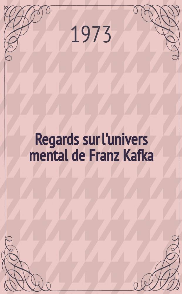 Regards sur l'univers mental de Franz Kafka : Thèse ..