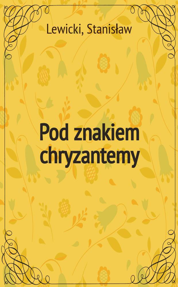 Pod znakiem chryzantemy : Z dziejów wywiady jap. w latach 1890-1945