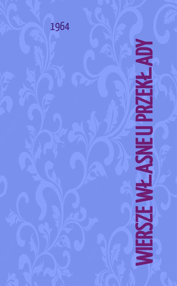 Wiersze własne u przekłady : Wybór